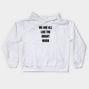 We are all like the bright moon Kids Hoodie